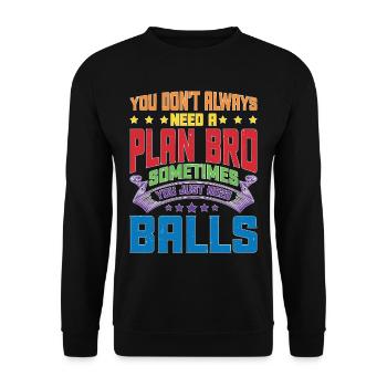 No Plan Needed Just Balls Bro - Unisex Pullover - Schwarz - Vorne - Alina (178cm) & Michal (187cm)