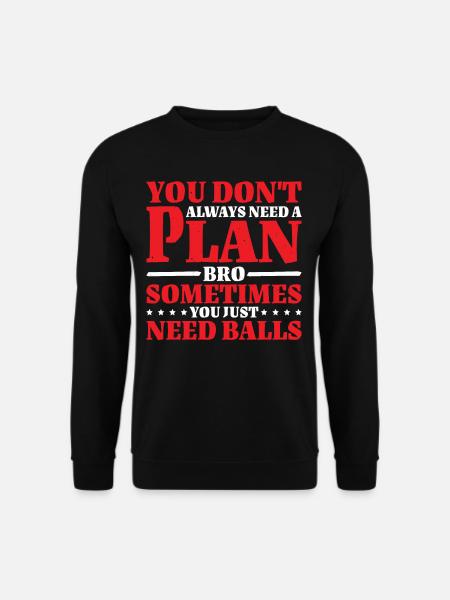 No Plan Needed Just Balls Bro 2 - Unisex Pullover - Schwarz