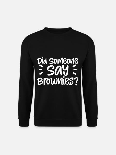Did Someone Say Brownies - Unisex Sweatshirt - black