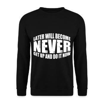 Later Will Become Never, Get Up And Do It Now 4 - Unisex Sweatshirt - black - Front - Alina (178cm) & Michal (187cm)
