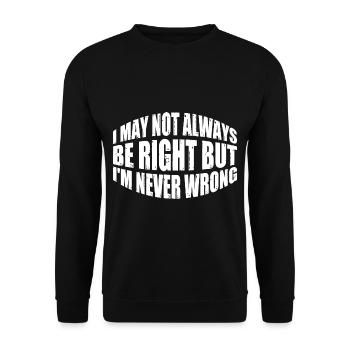 I May Not Always Be Right But I'm Never Wrong 35 - Unisex Pullover - Schwarz - Vorne - Alina (178cm) & Michal (187cm)