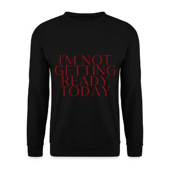 I'm Not Getting Ready Today 2 - Unisex Pullover - Schwarz - Vorne - Alina (178cm) & Michal (187cm)