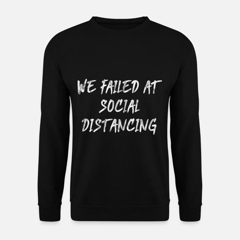 We Failed At Social Distancing - Unisex Pullover - Schwarz