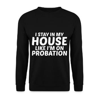 I Stay In My House Like I'm On Probation 3 - Unisex Sweatshirt - black - Front - Alina (178cm) & Michal (187cm)