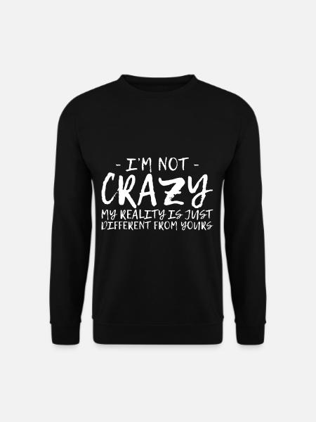 My Reality Is Just Different From Yours 6 - Unisex Pullover - Schwarz