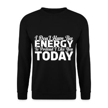 I Don't Have The Energy To Pretend I Like You 4 - Unisex Pullover - Schwarz - Vorne - Alina (178cm) & Michal (187cm)