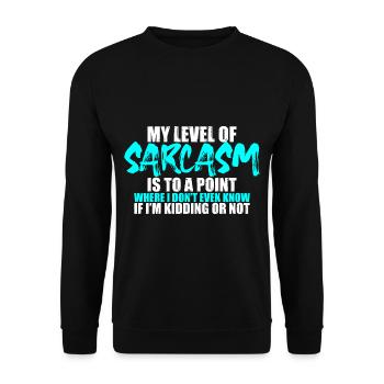 My Level Of Sarcasm Is To A Point Where 3 - Unisex Sweatshirt - black - Front - Alina (178cm) & Michal (187cm)