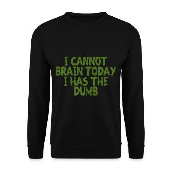 I Cannot Brain Today I Has The Dumb 4 - Unisex Sweatshirt - black - Front - Alina (178cm) & Michal (187cm)