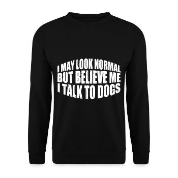 I May Look Normal But Believe Me, I Talk To Dogs 4 - Unisex Pullover - Schwarz - Vorne - Alina (178cm) & Michal (187cm)