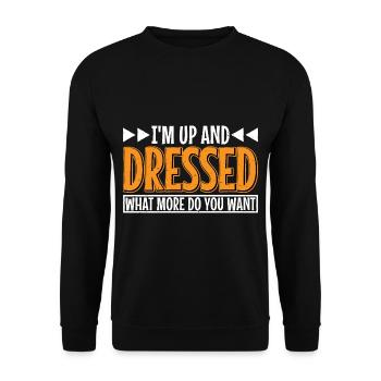I'm Up And Dressed, What More Do You Want 7 - Unisex Sweatshirt - black - Front - Alina (178cm) & Michal (187cm)