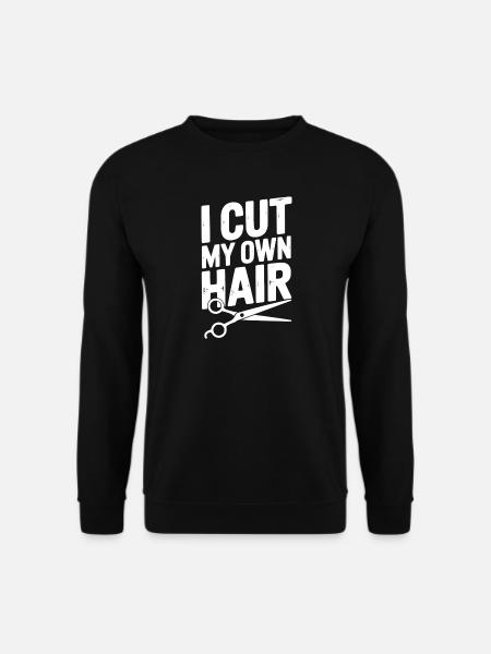 I Cut My Own Hair - Unisex Sweatshirt - black