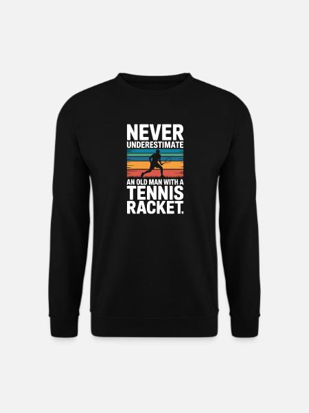 Ne sous-estimez jamais le tennis des vieux - Sweat-shirt Unisexe - noir