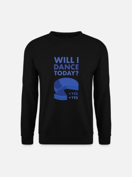 Dancer Will I Dance Today - Unisex Sweatshirt - black