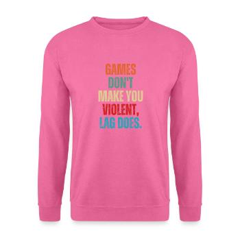 Games Don't Make You Violent Lag Does Funny - Unisex Sweatshirt - pink - Front