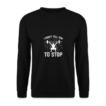 I didn't say you should stop - - Unisex Sweatshirt - black - Front - Alina (178cm) & Michal (187cm)