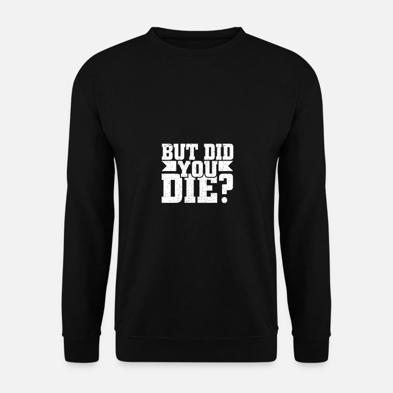 But did you die? - Unisex Sweatshirt - black