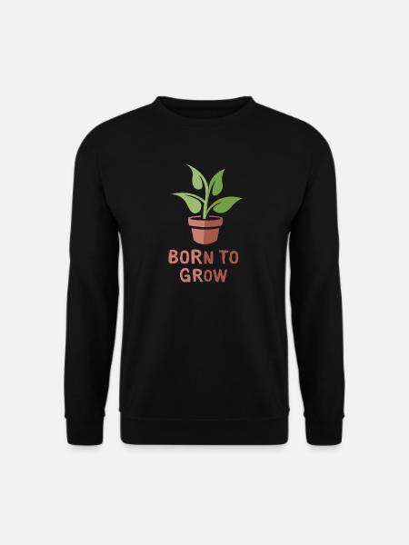 born to grow - Pflanzen und Botanik Liebe - Unisex Pullover - Schwarz