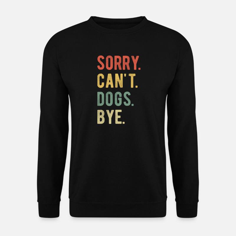 Sorry Can't Dogs Bye II - Unisex Sweatshirt - black
