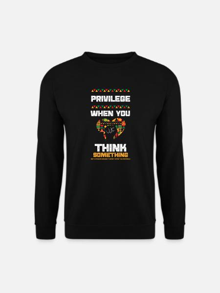 Privilege When You Think Somethi... - Unisex Sweatshirt - black