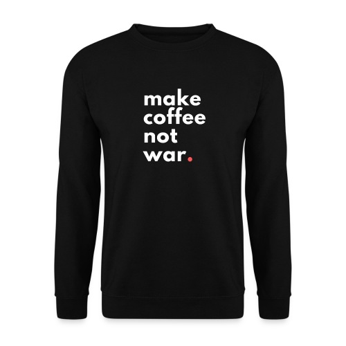 Make coffee not war / Bestseller / Geschenk - Unisex Pullover