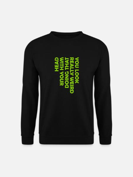 you look really weird - Unisex Sweatshirt - black