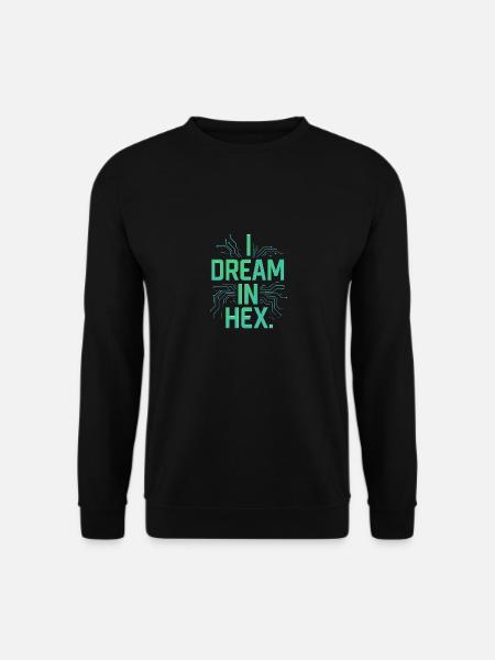 I Dream in Hex – Nerdy Coder T-Shirt für Entwickler - Unisex Pullover - Schwarz