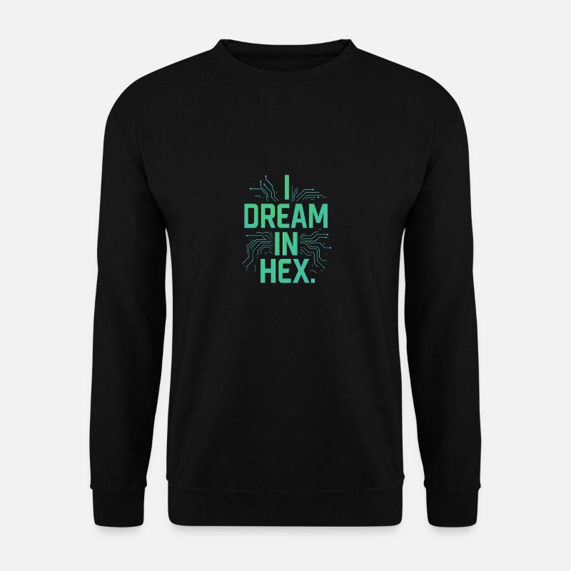 I Dream in Hex - T-shirt Nerdy Coder pour les développeurs - Sweat-shirt Unisexe - noir