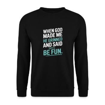 When God made me, he grinned! - Unisex Sweatshirt - black - Front - Alina (178cm) & Michal (187cm)
