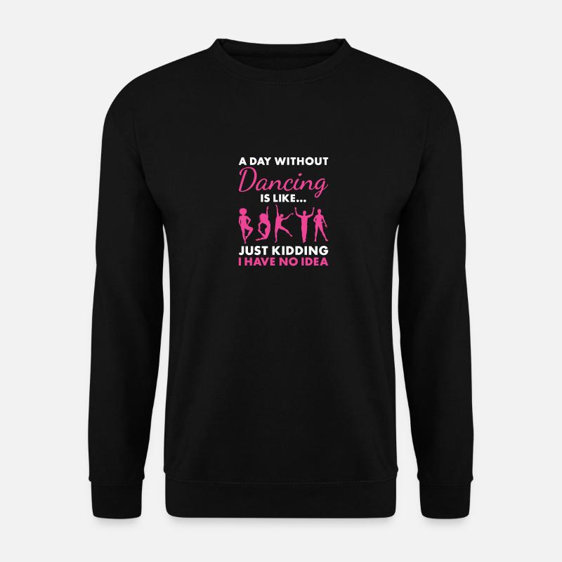 Dancer A Day Without Dancing - Unisex Sweatshirt - black