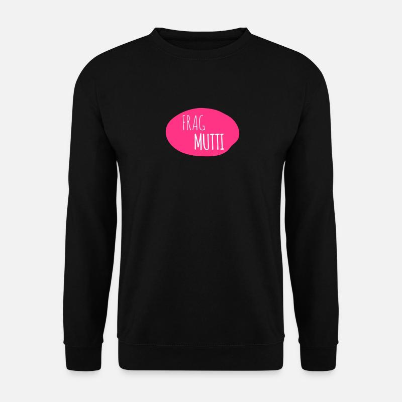 Frag Mutti 2c - Unisex Pullover - Schwarz