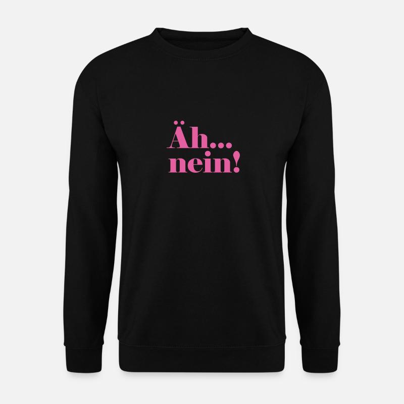 Äh...nein! - Unisex Pullover - Schwarz