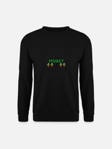 Don't Work for Money, Get Dividends - Unisex Sweatshirt - black