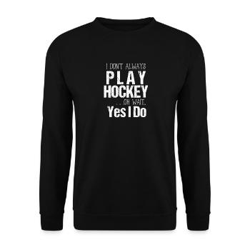 I Don't Always Play Hockey Oh Wait Yes I Do - Unisex Sweatshirt - black - Front - Alina (178cm) & Michal (187cm)