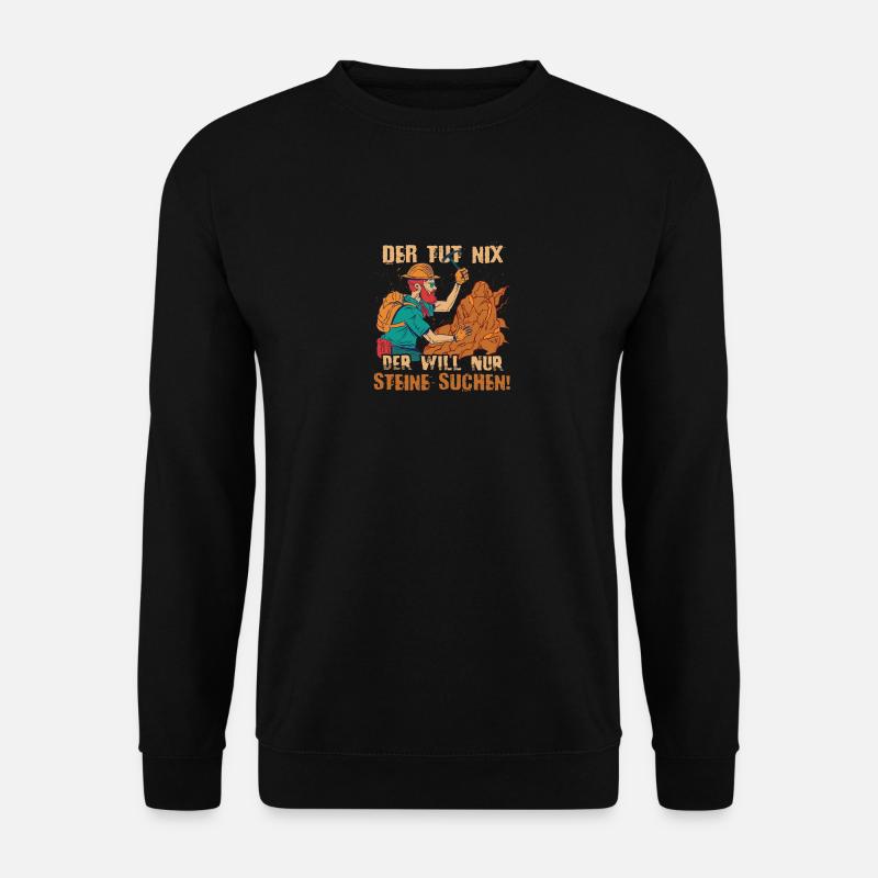 Der will nur Steine suchen! - Geologe Geologie - Unisex Pullover - Schwarz
