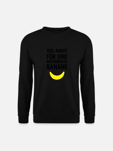 Viel Arbeit Für Eine Kostenlose Banane - Unisex Pullover - Schwarz