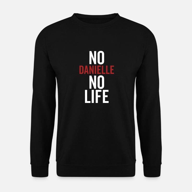 No Danielle No Life - Unisex Sweatshirt - black