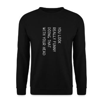 You look really funny doing that with your head - Unisex Sweatshirt - black - Front - Alina (178cm) & Michal (187cm)