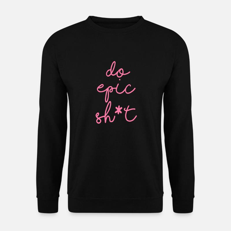 Lustige Sprüche - DO EPIC SHIT - Unisex Pullover - Schwarz