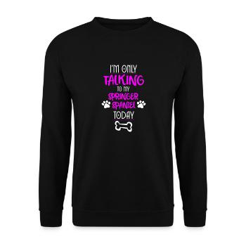 Je ne parle qu’à mon épagneul springer aujourd’hui - Sweat-shirt Unisexe - noir - Devant - Alina (178cm) & Michal (187cm)
