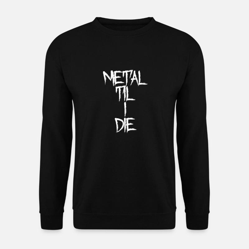 Metal Til I Die - Unisex Sweatshirt - black