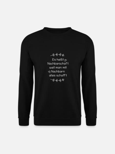 Spruch: Es heißt Nachbarschaft... - Unisex Pullover - Schwarz