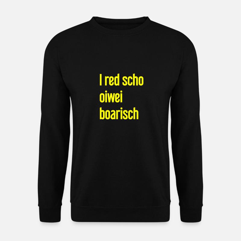 I red scho oiwei boarisch - Unisex Pullover - Schwarz