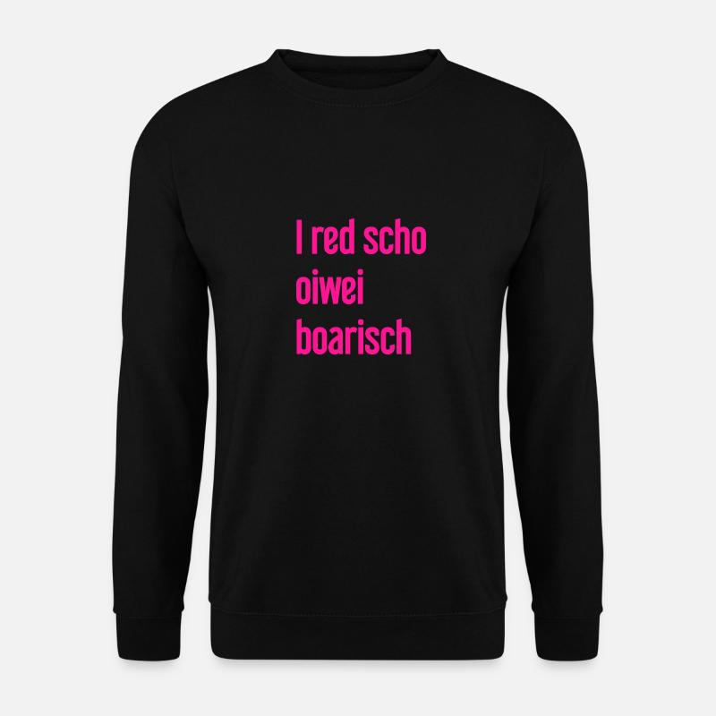 I red scho oiwei boarisch - Unisex Pullover - Schwarz