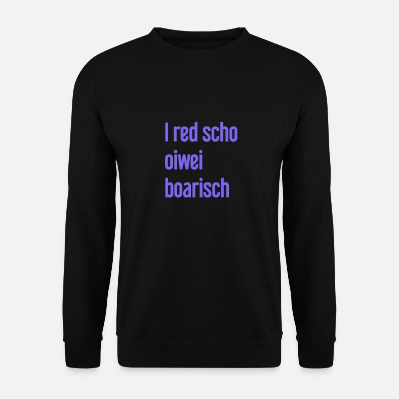 I red scho oiwei boarisch - Unisex Sweatshirt - black