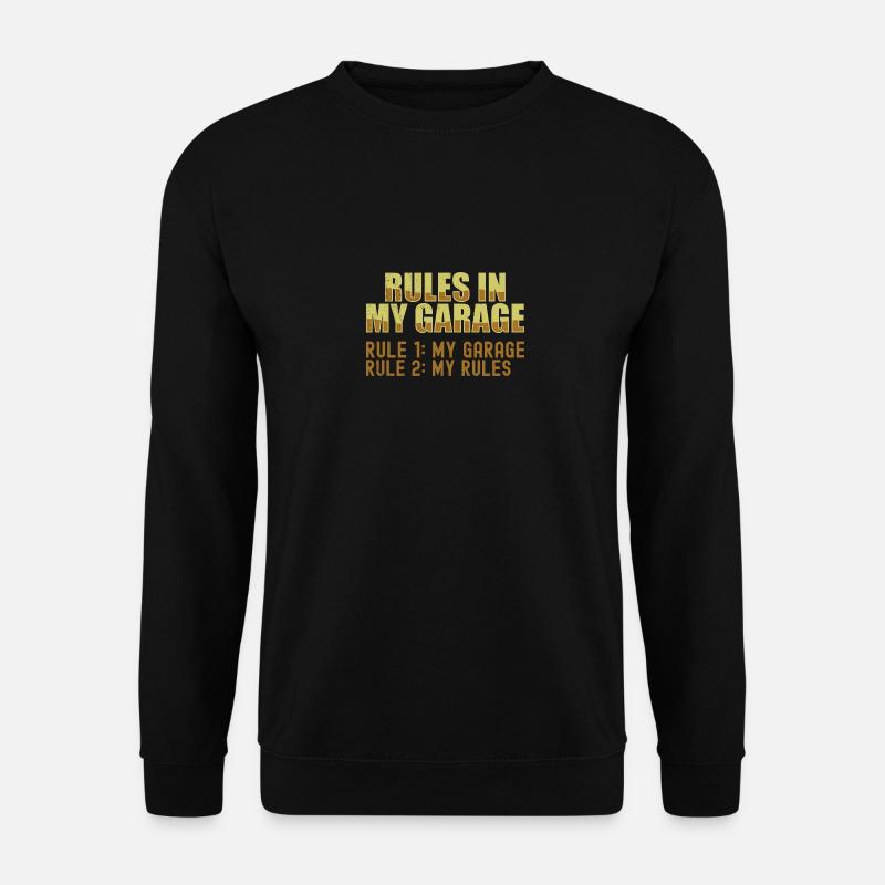 Garage Rules - Rule 1 My Garage Rule 2 My Rules - Unisex Pullover - Schwarz