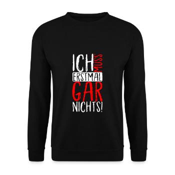 ICH MUSS ERSTMAL GAR NICHTS lustige Sprüche - Unisex Pullover - Schwarz - Vorne - Alina (178cm) & Michal (187cm)
