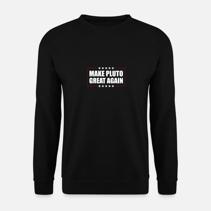 Pluto Make Pluto Great Again - Unisex Sweatshirt - black