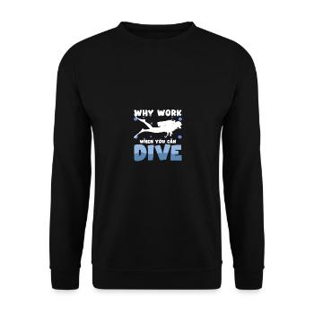 Why Work When You Can Dive Dive Divers - Unisex Sweatshirt - black - Front - Alina (178cm) & Michal (187cm)