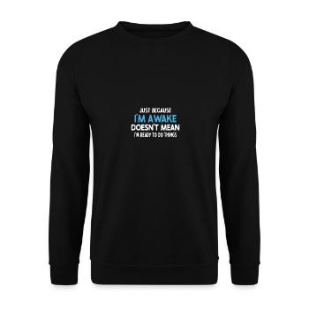 Just Because I'm Awake Doesn't Mean For Men - Unisex Sweatshirt - black - Front - Alina (178cm) & Michal (187cm)