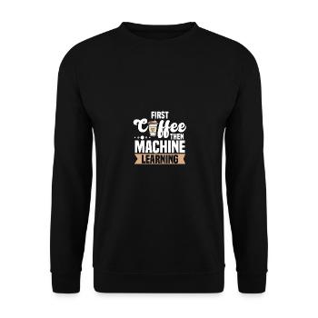 First Coffee Then Machine Learning for - Unisex Sweatshirt - black - Front - Alina (178cm) & Michal (187cm)